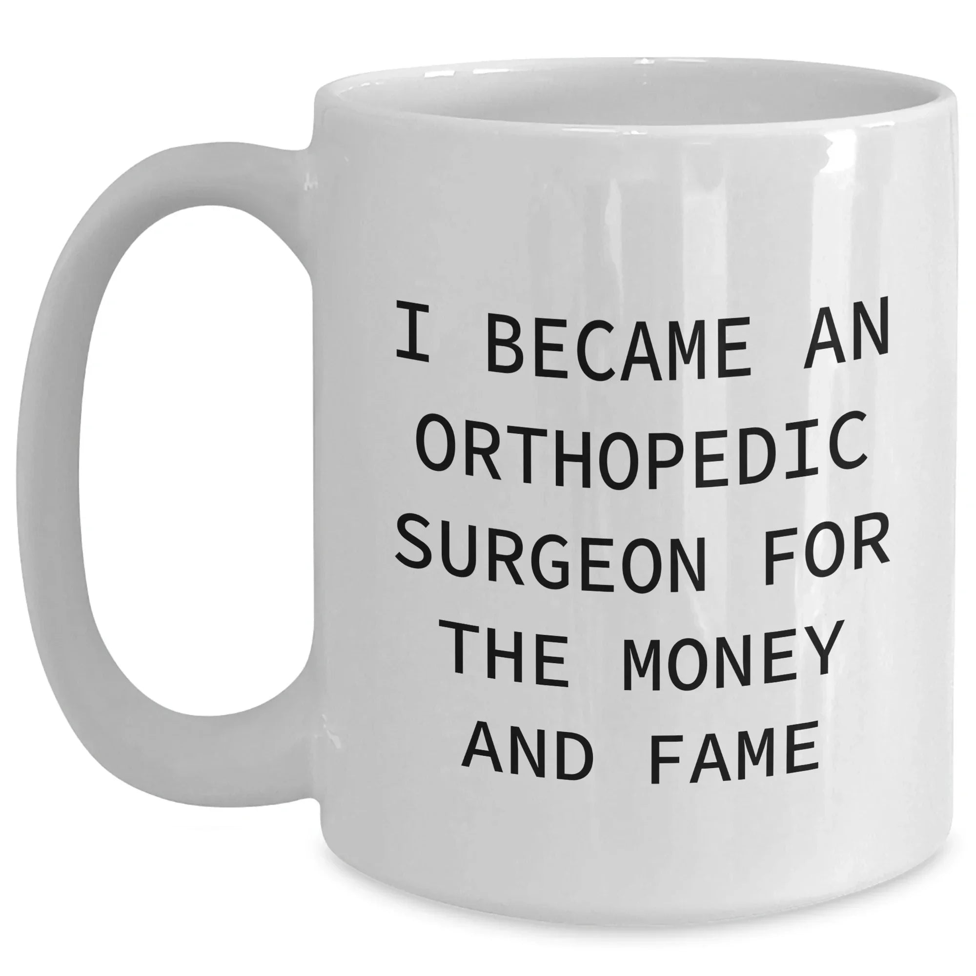 Orthopedic Surgeon Gifts, Funny Quote, White Coffee Mug, Gifts from Men to Orthopedic Surgeon, Perfect Mother's Day Unique Gifts for Her