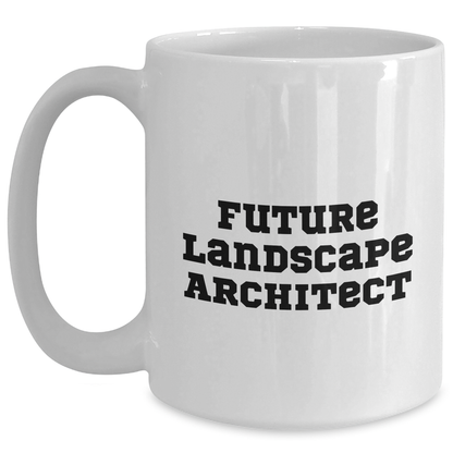 Funny Future Landscape Architect Gifts from Mom on Mother's Day - White Coffee Mug for Her or Him with Inspirational Quote - Main