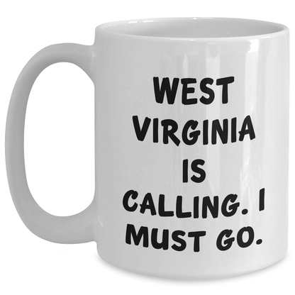 Gifts from West Virginia Lovers, Unique West Virginia White Coffee Mug for West Virginia Mom, 'West Virginia Is Calling. I Must Go.' Funny Quote - Main