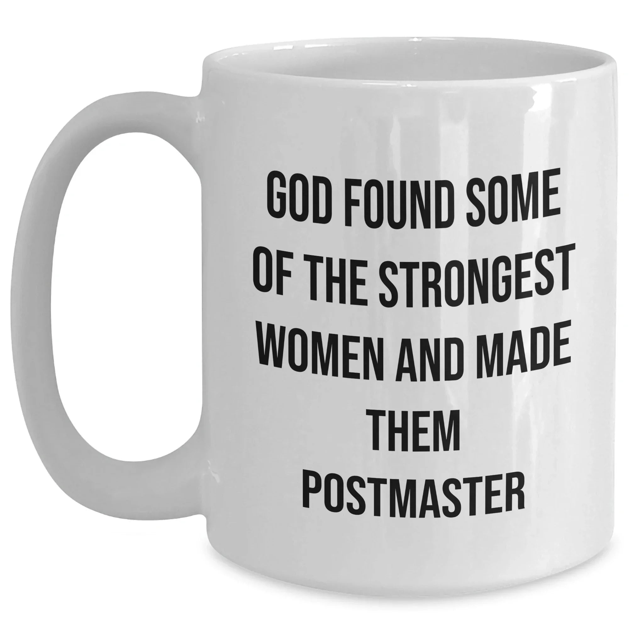 Funny Postmaster Gifts from Friends for Women, Inspirational White Coffee Mug for Graduation, 'God Found Some Of The Strongest Women And Made Them Postmaster'
