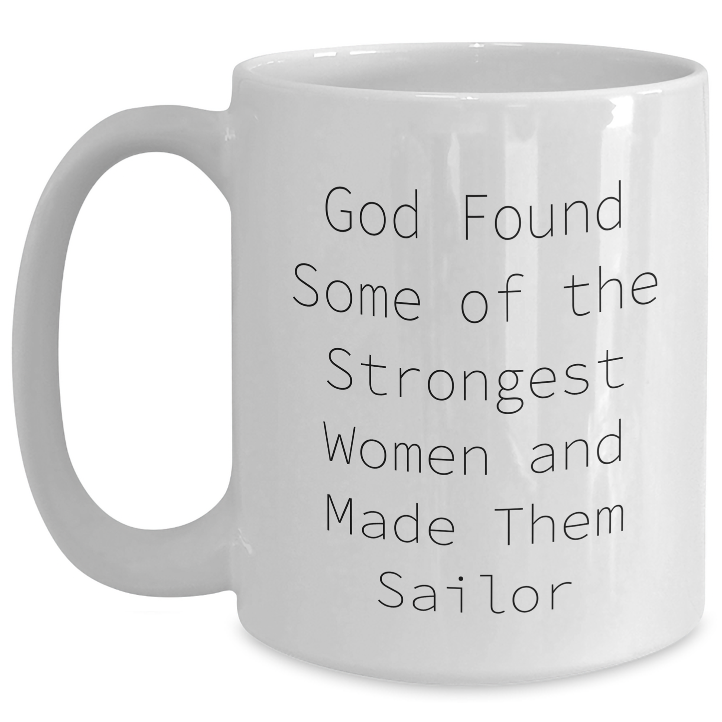Sailor Gifts for Him, Funny Quote White Coffee Mug, Inspirational Sailor Mug for Graduation, Gifts from Men to Sailor Friends, 11oz or 15oz - Main
