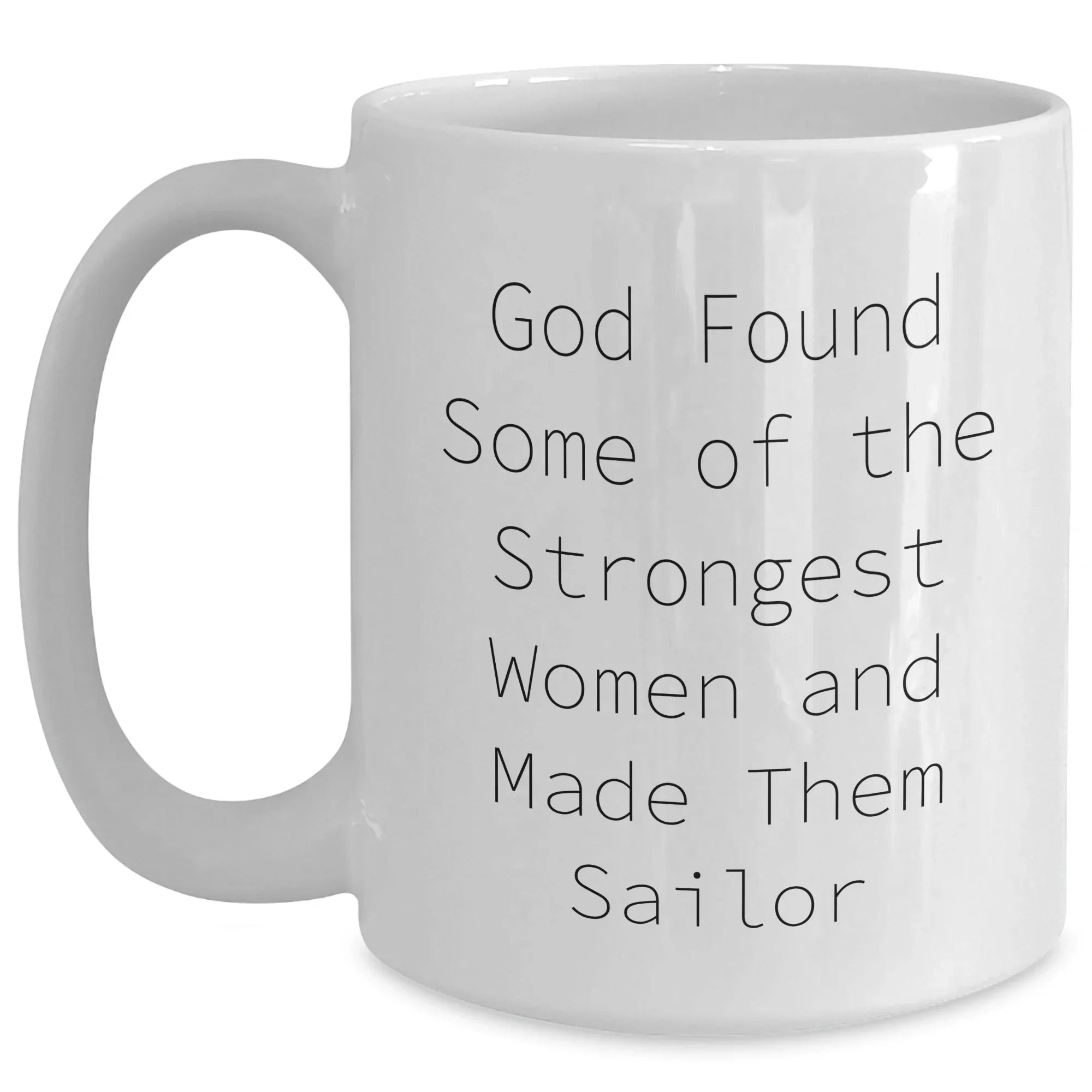 Sailor Gifts for Him, Funny Quote White Coffee Mug, Inspirational Sailor Mug for Graduation, Gifts from Men to Sailor Friends, 11oz or 15oz