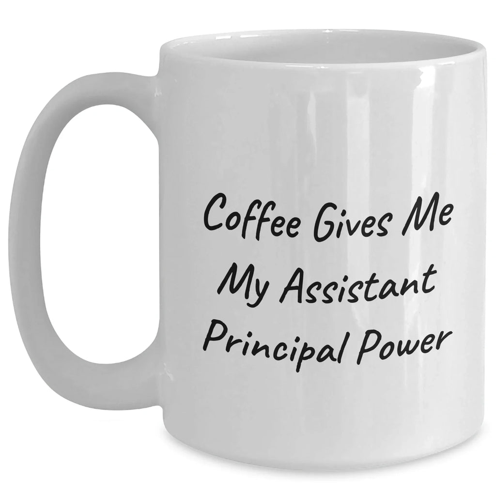 Funny Graduation Gifts for Assistant Principal - Coffee Gives Me My Assistant Principal Power White Ceramic Mug