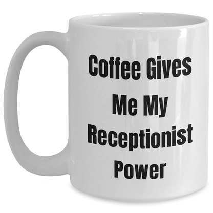 Funny Receptionist Gifts, Coffee Gives Me My Power, White Coffee Mug for Graduation, Gifts from Friends, Gifts for Receptionist - Main