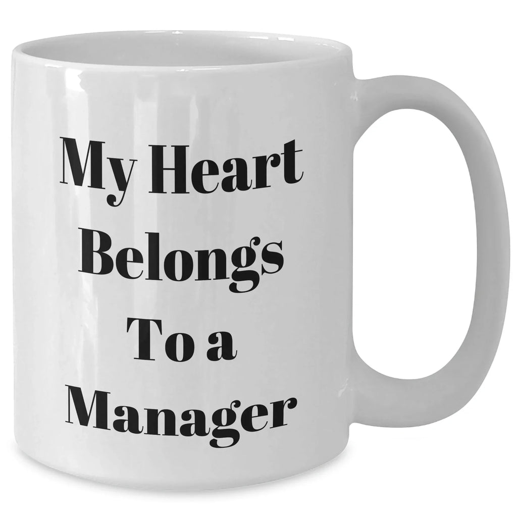 Funny Manager White Coffee Mug, 'My Heart Belongs To A Manager' Quote, Gifts from Friends to Coworkers, Unique Graduation Gifts for Him
