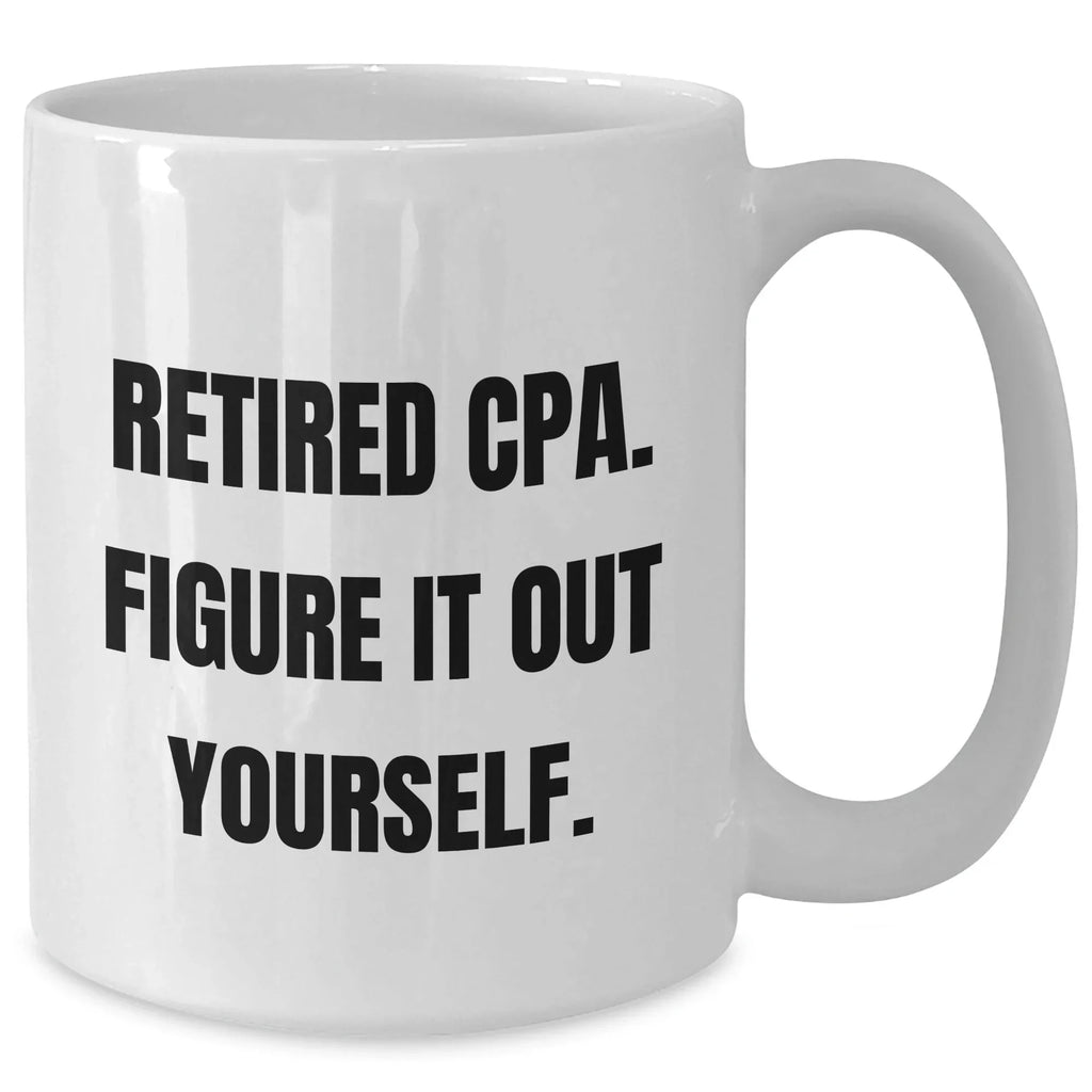 Funny CPA Gifts for Mom - 'Retired Cpa. Figure It Out Yourself.' White Coffee Mug, Gifts from Family, Unique Mother's Day Unique Gifts
