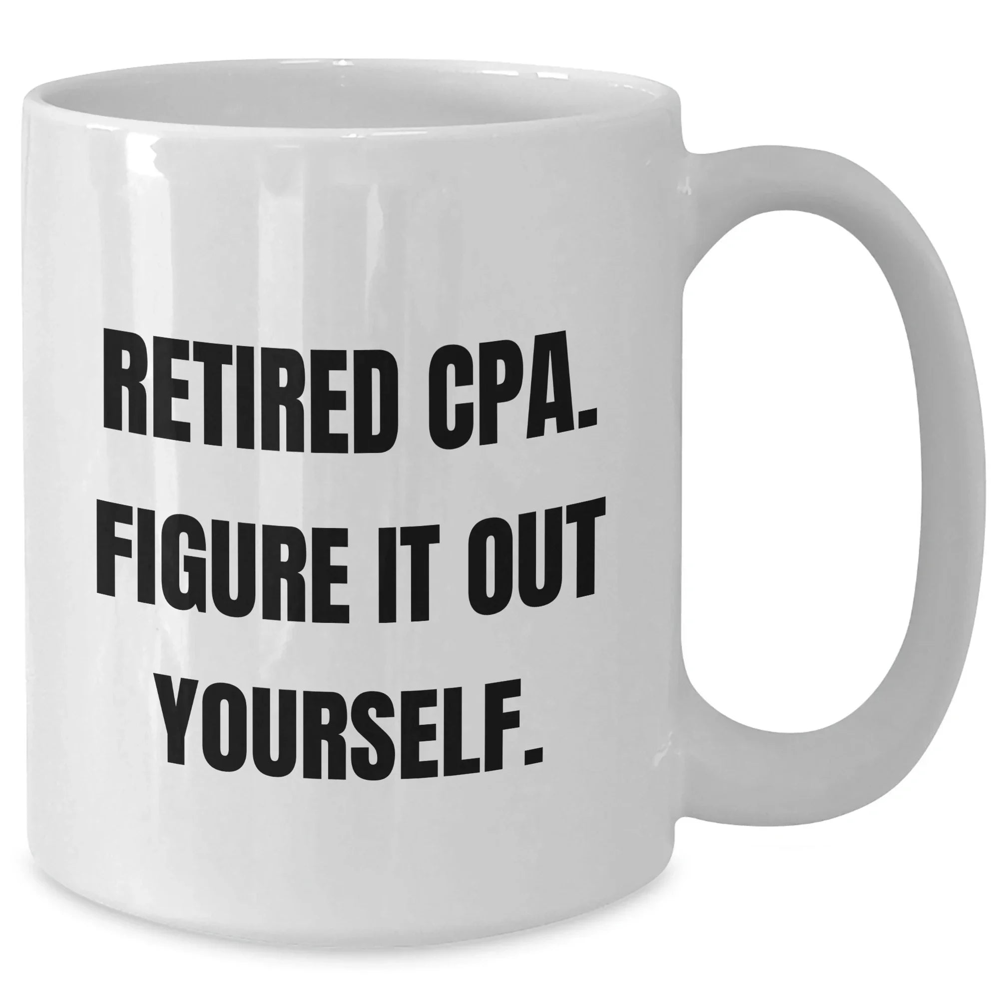 Funny CPA Gifts for Mom - 'Retired Cpa. Figure It Out Yourself.' White Coffee Mug, Gifts from Family, Unique Mother's Day Unique Gifts