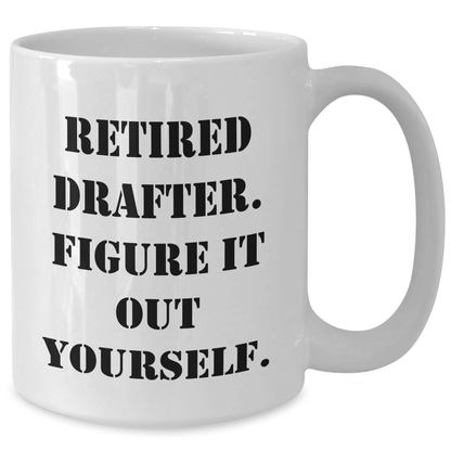 Funny Drafter Gifts from Men to Mother's Day Unique White Coffee Mug, 'Retired Drafter. Figure It Out Yourself.' for Drafter Enthusiasts, White Coffee Mug Lovers, and Friends - Additional