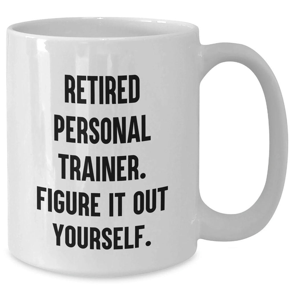 Funny Personal Trainer Gift for Graduation, 'Figure It Out Yourself' White Coffee Mug, Gifts from Friends to Personal Trainers