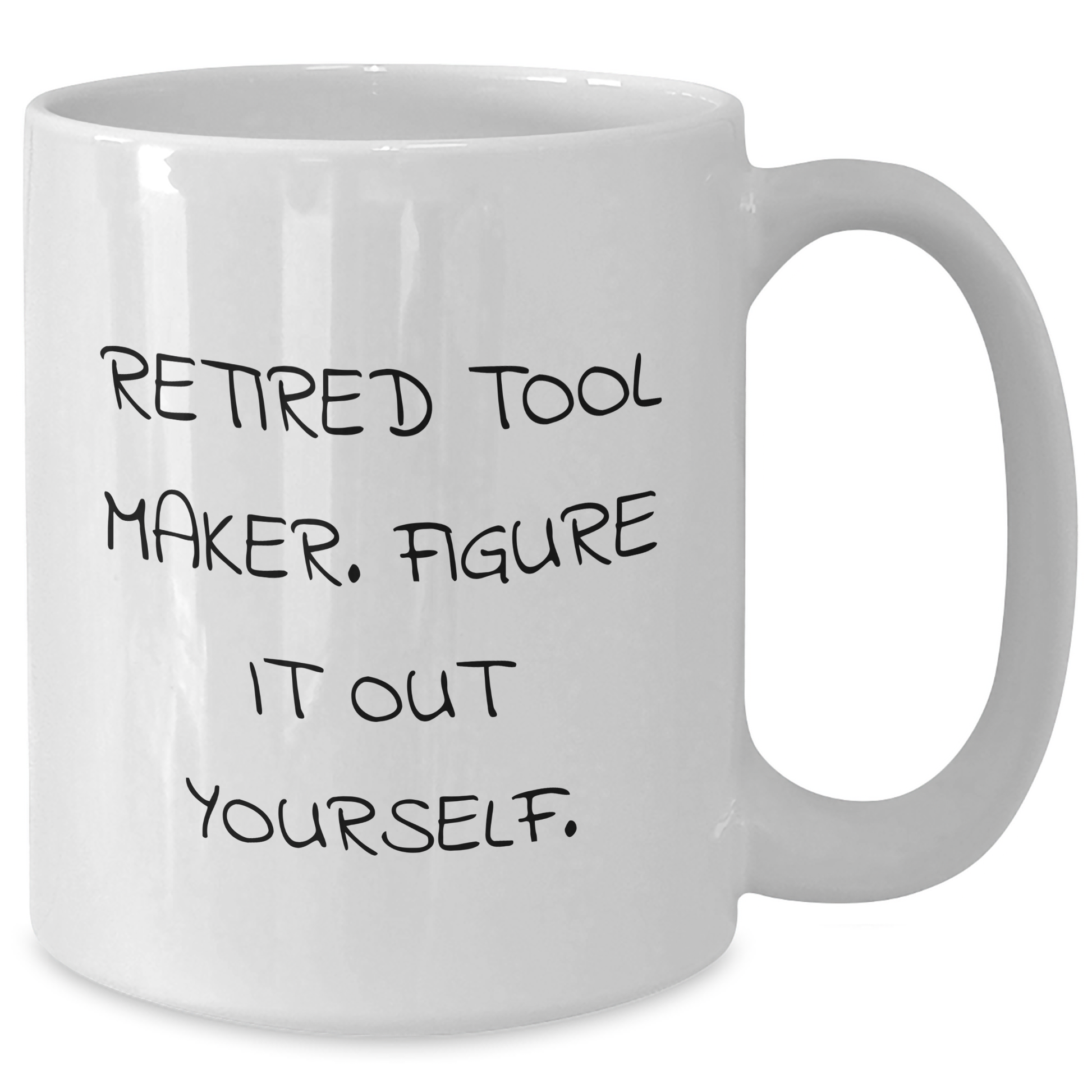 Funny Tool Maker Gifts - 'Retired Tool Maker. Figure It Out Yourself.' White Coffee Mug for Mother's Day from Friends - Additional