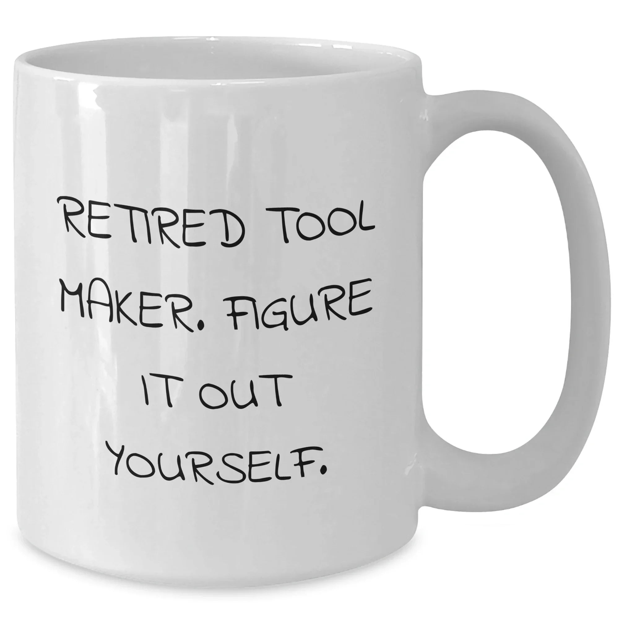 Funny Tool Maker Gifts - 'Retired Tool Maker. Figure It Out Yourself.' White Coffee Mug for Mother's Day from Friends