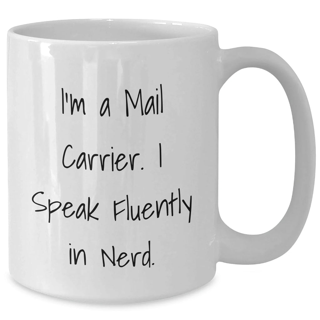 Funny Mail Carrier Gifts, White Coffee Mug, 'I'm A Mail Carrier. I Speak Fluently In genius.', Mother's Day, Gifts from Family, Gifts for Mail Carrier