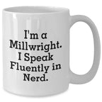Funny Millwright Gifts: Inspirational Quote White Coffee Mugs - Gifts from Men for Millwrights, Perfect Mother's Day Unique Gifts