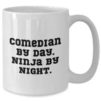 Comedian By Day. Ninja By Night. Funny White Coffee Mug Gifts for Mom, Comedian Lover or Friends - Perfect Unique Mother's Day, Birthday, or Holiday Gift