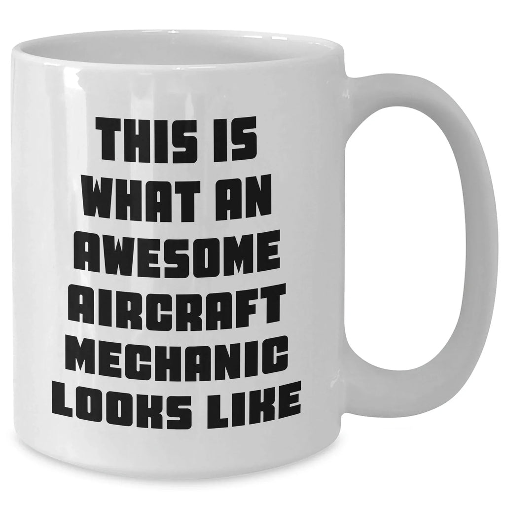 Funny Aircraft Mechanic Gifts, Quote White Coffee Mug for Father's Day, Unique Gifts from Men to Aircraft Mechanic Friends
