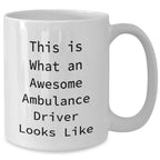 Ambulance Driver Gifts from Friends, Family, and Coworkers - Funny Quote 'This Is What An Awesome Ambulance Driver Looks Like' on White Coffee Mug for Ambulance Driver