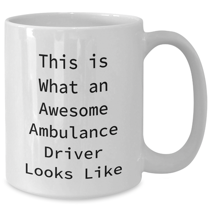 Ambulance Driver Gifts from Friends, Family, and Coworkers - Funny Quote 'This Is What An Awesome Ambulance Driver Looks Like' on White Coffee Mug for Ambulance Driver - Additional