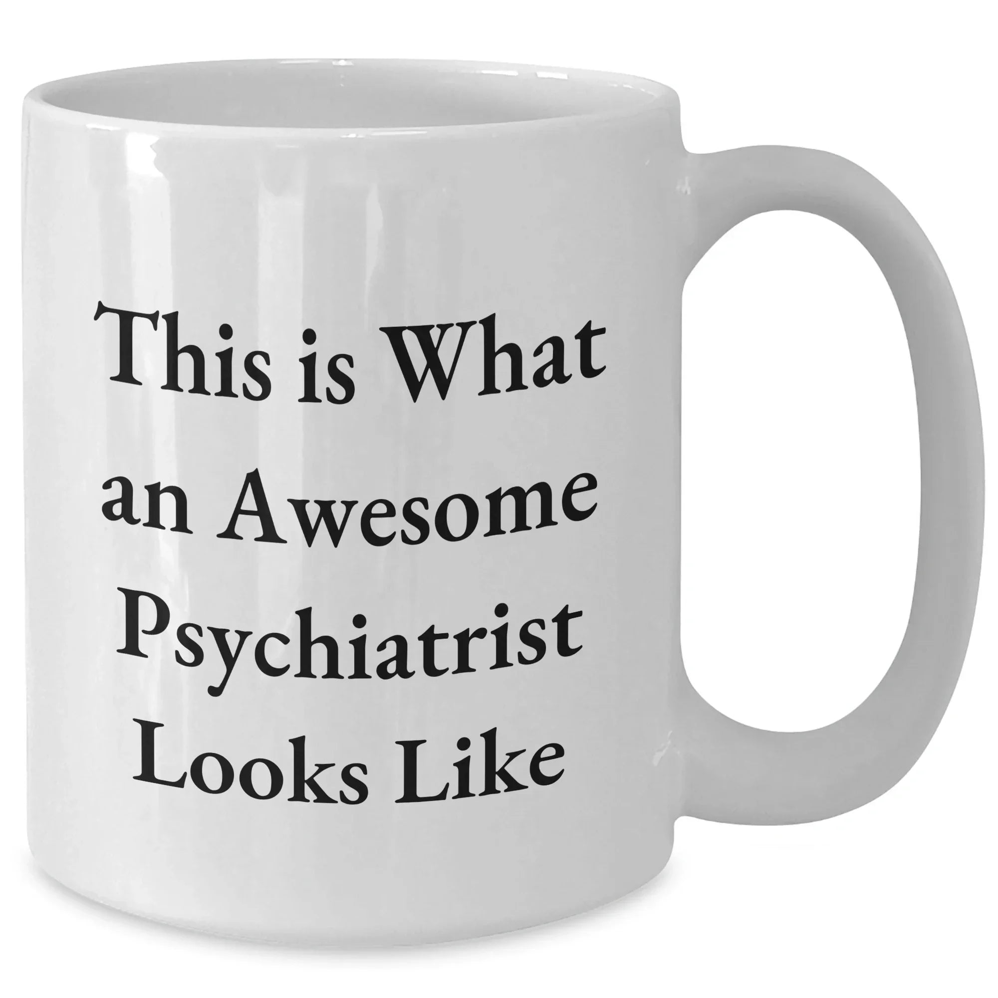 Funny Psychiatrist Gifts for Him, White Coffee Mug with 'This Is What An Awesome Psychiatrist Looks Like' Quote, Gifts from Family to Psychiatrist on Father's Day