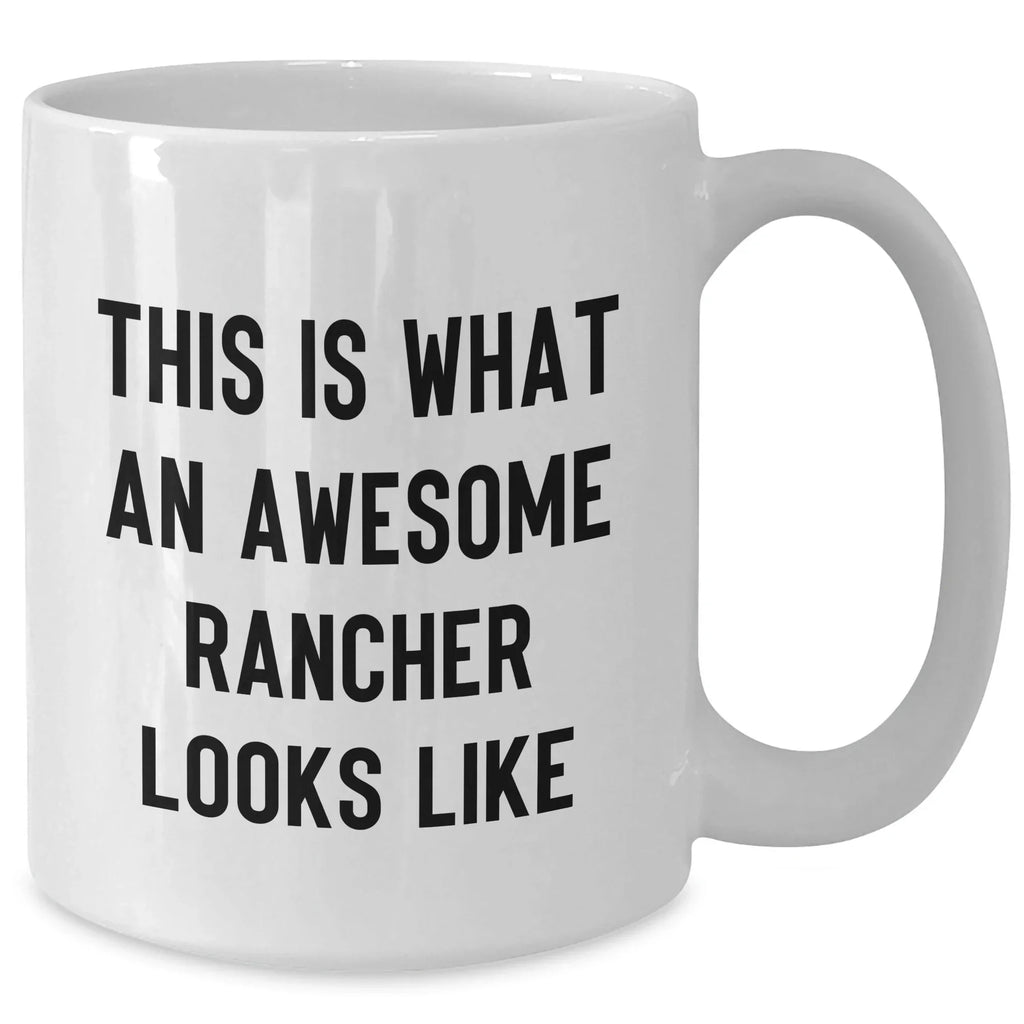 Funny Rancher Quotes White Coffee Mug, Gifts from Men, Perfect for Father's Day, 11oz or 15oz Capacity, White Ceramic, Microwave and Dishwasher Safe