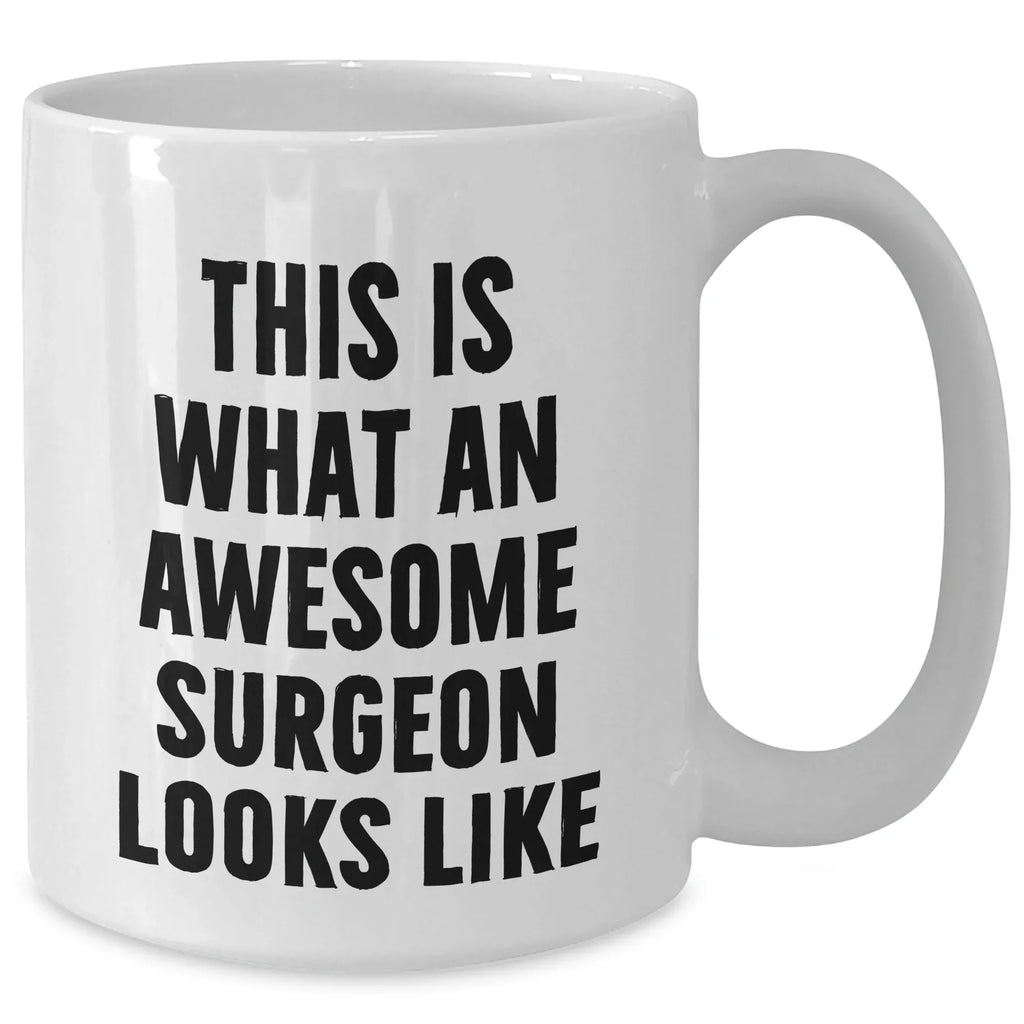 Funny Surgeon Gifts for Him, White Coffee Mug with Quote 'This Is What An Awesome Surgeon Looks Like', Gifts from Friends and Family for Father's Day, 11oz and 15oz Capacity