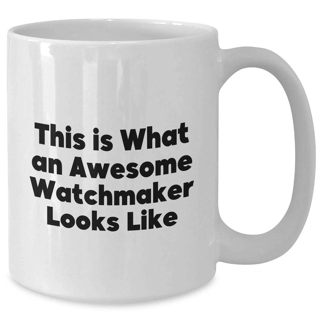 Watchmaker Gifts from Friends and Family - Funny Quote on White Coffee Mug, Perfect for Father's Day - White, 11oz or 15oz