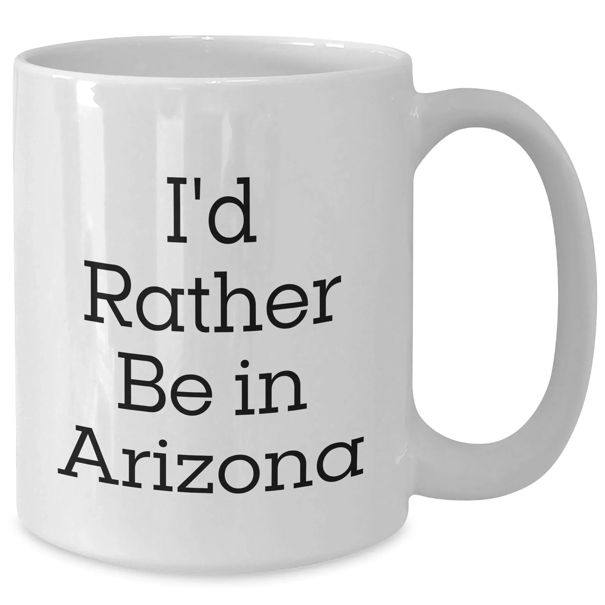 Arizona Gifts, Funny Quotes, 'I'd Rather Be In Arizona' White Coffee Mug for Men, Unique Gifts from Friends, Family, or Coworkers for Father's Day