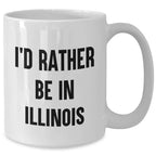 Funny Illinois Gifts for Men from I'd Rather Be in Illinois White Coffee Mug, Unique Father's Day Unique Gifts