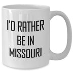 Funny Missouri Gifts for Dad - 'I'd Rather Be In Missouri' White Coffee Mug from Family, Perfect for Father's Day