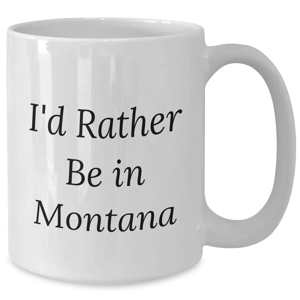 Gifts from Montana Lovers, I'd Rather Be In Montana, White Coffee Mug for Dad, Father's Day Unique Gifts
