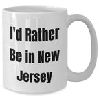 Funny New Jersey Gifts for Dad - I'd Rather Be In New Jersey White Coffee Mug, Gifts from Men, New Jersey Lovers, Unique Father's Day Unique Gifts for Him