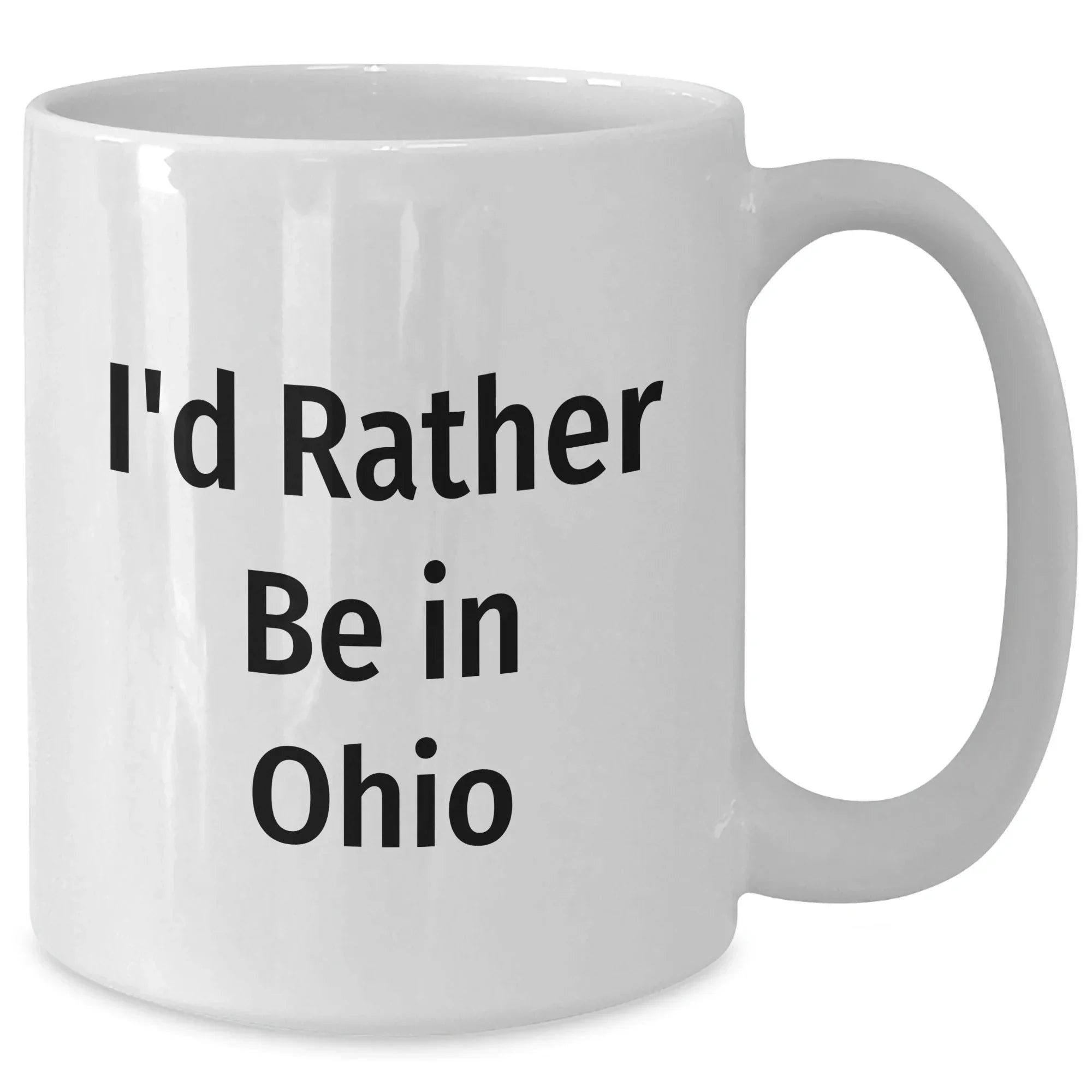Funny Ohio Quotes White Coffee Mugs, Gifts from Ohio Lovers for Ohio Residents, Father's Day Unique Gifts for Ohio Men, I'd Rather Be in Ohio Mug