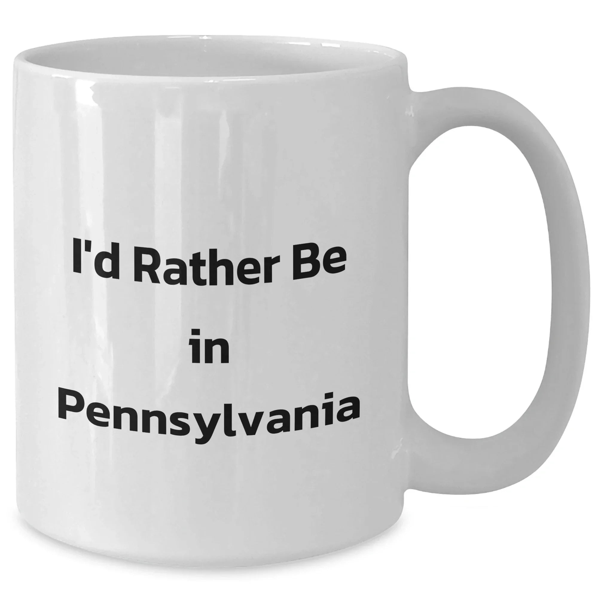 Funny 'I'd Rather Be In Pennsylvania' White Coffee Mug, Gifts from Men to Pennsylvania Fans, Unique Father's Day Unique Gifts for Him