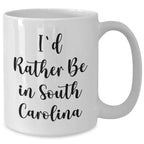Funny South Carolina Quotes Gifts for Dad from Friends on White Coffee Mug, I'd Rather Be In South Carolina - Unique Father's Day Unique Gifts for Men