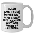 Funny Ambulance Driver Quote White Coffee Mug Gifts for Men, Unique Father's Day Unique Gifts from Friends, Family, or Coworkers