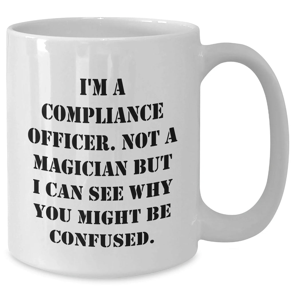 Compliance Officer Gifts for Dad's Funny White Coffee Mug, Gifts from Men, 'I'm A Compliance Officer. Not A Magician...'