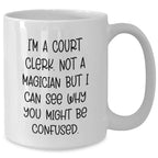 Funny Court Clerk Gifts from Friends Unique White Coffee Mugs for Court Clerk Graduation - 'I'm A Court Clerk. Not A Magician But I Can See Why You Might Be Confused.'