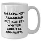 CPA Humor White Coffee Mugs Gifts from Friends and Family for Dad's Special Day, Not a Magician, Not a CPA, But a Unique Gift Idea - White Ceramic Mug
