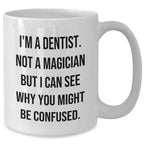 Funny Dentist Gifts from Friends to Graduating Dentists - I'm A Dentist. Not A Magician, You'll Love This White Coffee Mug!