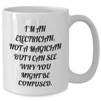 Funny Electrician Gifts for Him, 'I'm An Electrician. Not A Magician But I Can See Why You Might Be Confused.' White Coffee Mug, Gifts from Family to Electrician Father's Day