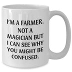 Funny Farmer Gifts from Men - White Coffee Mug for Dad on Father's Day - I'm A Farmer. Not A Magician