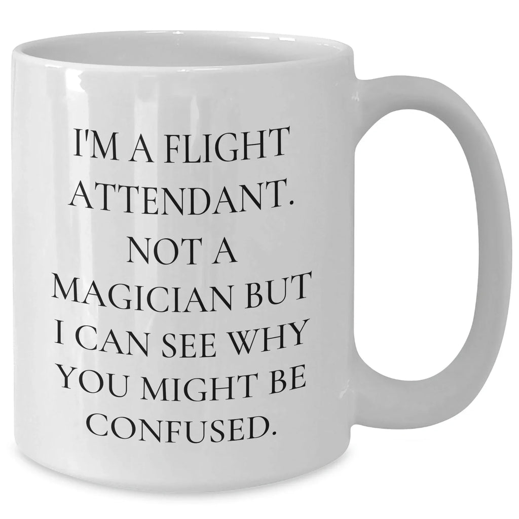 Flight Attendant Humor, Funny White Coffee Mug Gifts from Friends to Flight Attendants, 11oz or 15oz Capacity, Graduation Unique Gifts