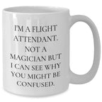 Flight Attendant Humor, Funny White Coffee Mug Gifts from Friends to Flight Attendants, 11oz or 15oz Capacity, Graduation Unique Gifts