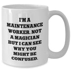 Funny Maintenance Worker Gifts for Him - White Coffee Mug with 'I'm Not a Magician' Quote, Gifts from Men, Best Father's Day Unique Gifts for Maintenance Worker