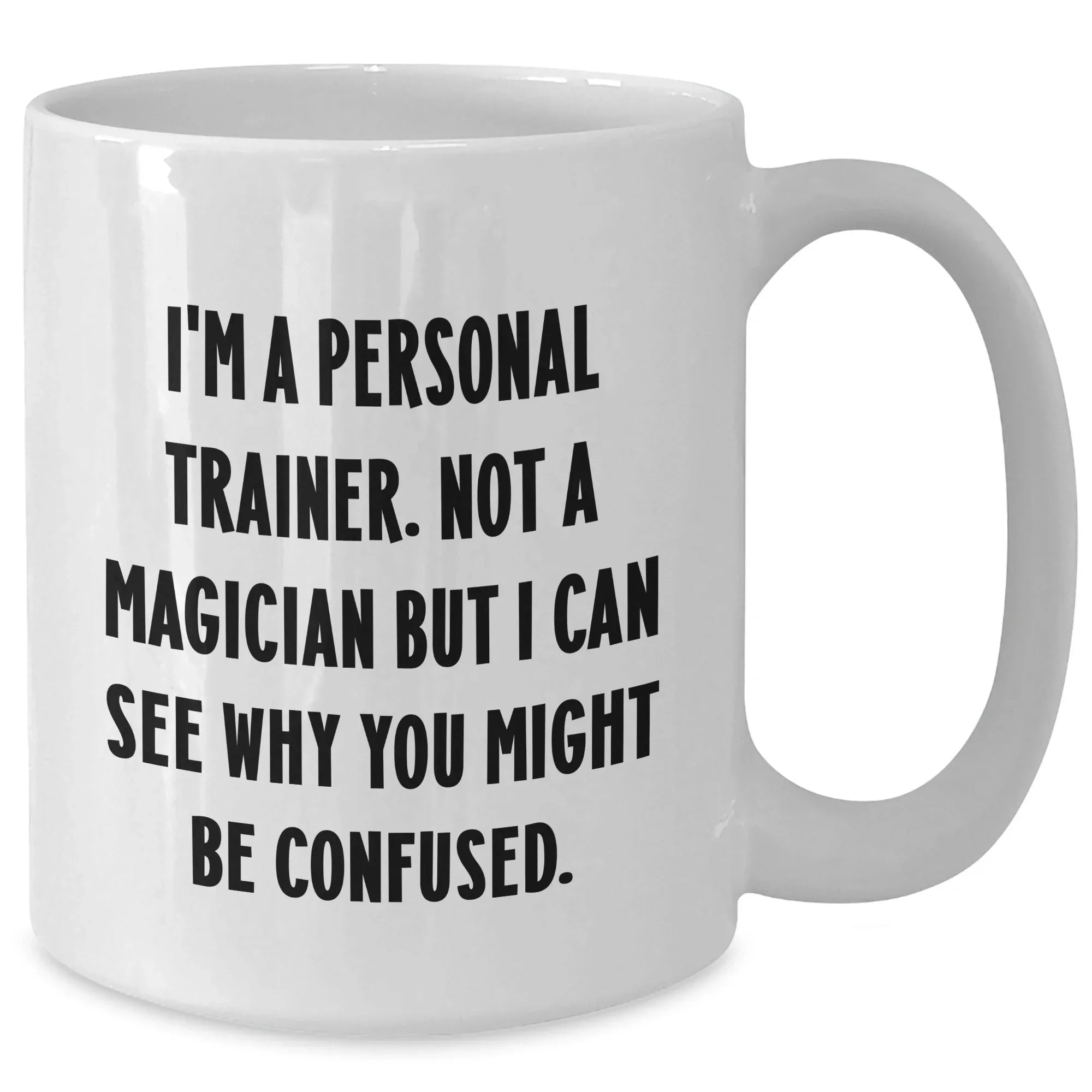 Funny Personal Trainer Gifts from Friends for Men, White Coffee Mug with 'I'm A Personal Trainer. Not A Magician...' Quote, Father's Day Unique Gifts