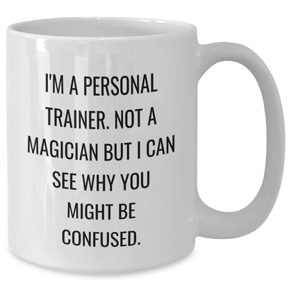 Funny Quote Personal Trainer Gifts from Friends and Family for Dad's White Coffee Mug, 'I'm A Personal Trainer. Not A Magician...' - Additional