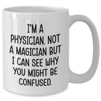 Funny Physicians Gifts for Men - White Coffee Mug with 'I'm A Physician. Not A Magician...' Quote, Gifts from Family, Unique Father's Day Unique Gifts