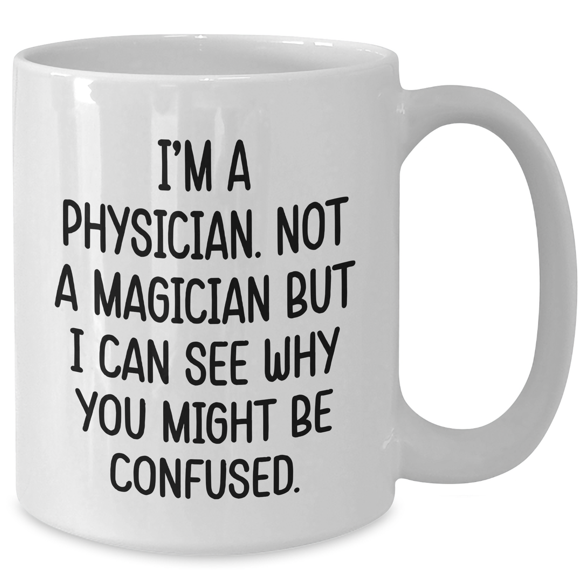 Funny Physicians Gifts for Men - White Coffee Mug with 'I'm A Physician. Not A Magician...' Quote, Gifts from Family, Unique Father's Day Unique Gifts - Additional