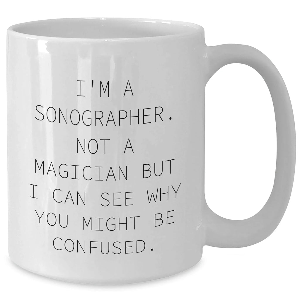 Sonographer Humor Funny Gifts from Family to Men White Coffee Mug, 11oz or 15oz Capacity, Microwave and Dishwasher Safe