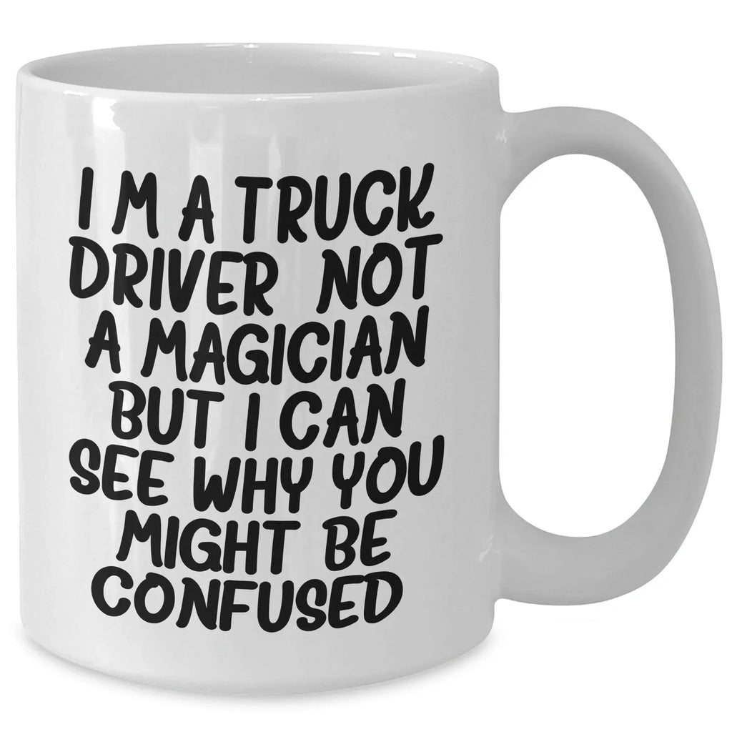 Funny Quotes for Truck Drivers, White Coffee Mug Gifts from Men to Truck Driver, 11oz or 15oz Capacity, Father's Day Unique Gifts