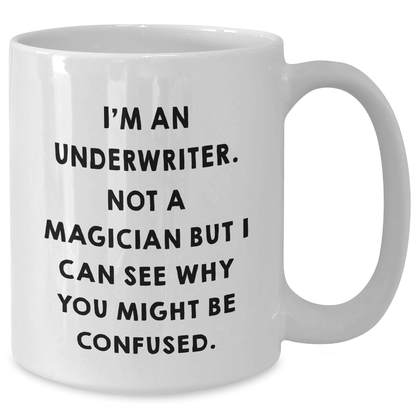 Funny Underwriter Gifts for Men from Friends - I'm An Underwriter. Not A Magician But I Can See Why You Might Be Confused. White Coffee Mug, Father's Day Unique Gifts - Additional